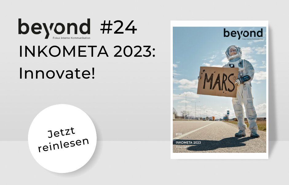 Die BEYOND #24 ist erschienen. Die Ausgabe steht nicht nur im Zeichen von „Innovation“, sondern präsentiert auch 19 Best Cases zu den herausragendsten Projekten des INKOMETA Awards 2023.

Jetzt reinlesen 👉 interne-kommunikation.net/medien/beyond-…

#innovation #internekommunikation