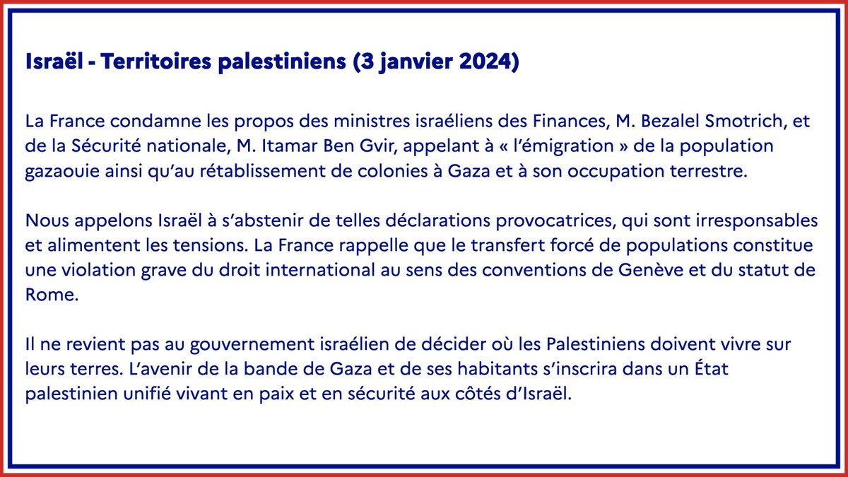 #Israël | La France condamne les propos des ministres israéliens des Finances, M. Bezalel Smotrich, et de la Sécurité nationale, M. Itamar Ben Gvir, appelant à « l’émigration » de la population gazaouie ainsi qu’au rétablissement de colonies à Gaza et à son occupation terrestre.