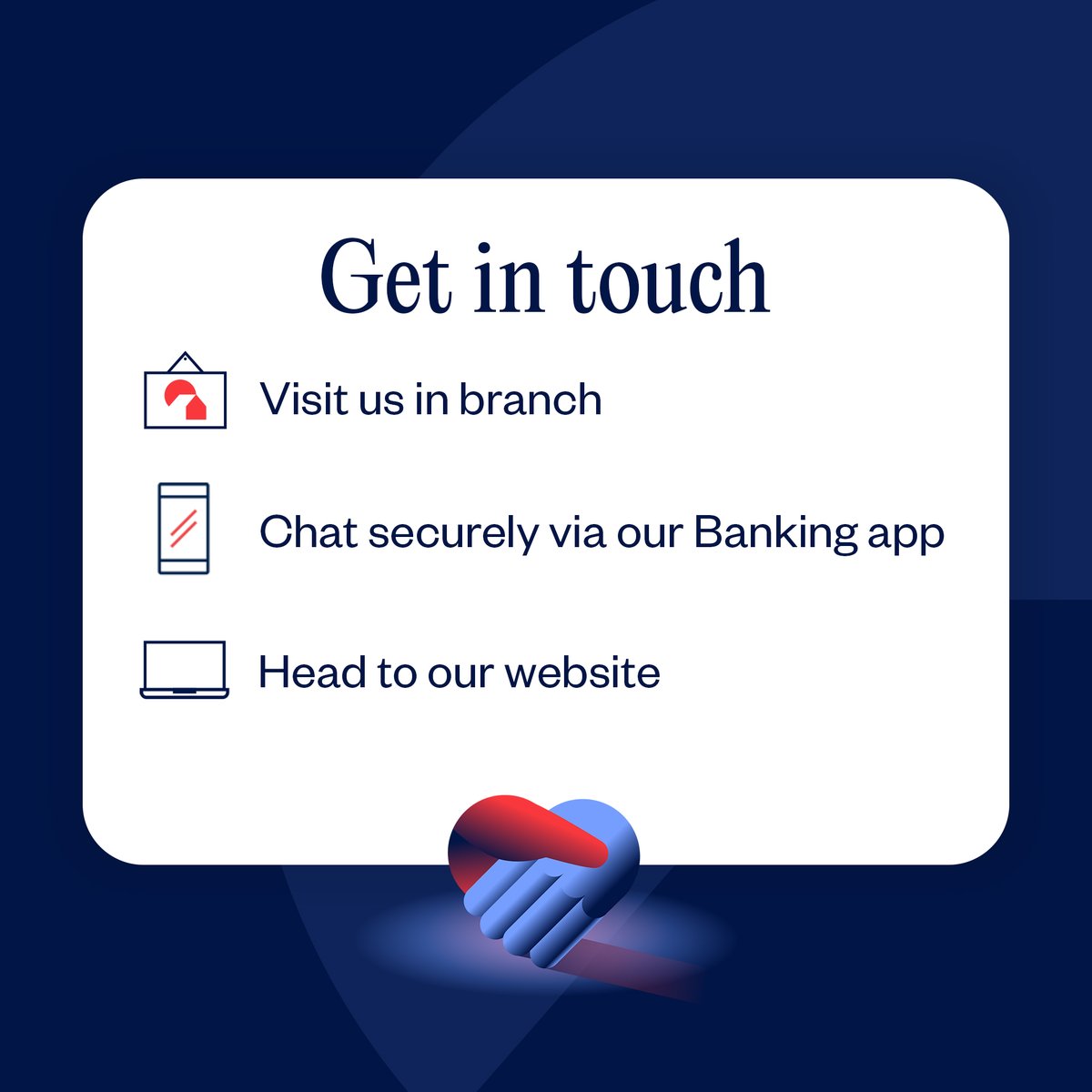 Whether you want to speak to a real person in branch, or do your banking online, there are many ways you can bank with us. If you need support, get in touch: spr.ly/6014RgPkA