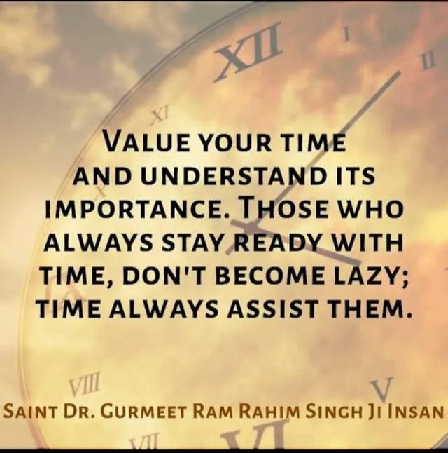 #ValueYourTime and understand it's importantance. Those who always stay ready with time ,don't become lazy.Time always assist them. #TimeManagement tips by Saint Gurmeet Ram Rahim Ji.