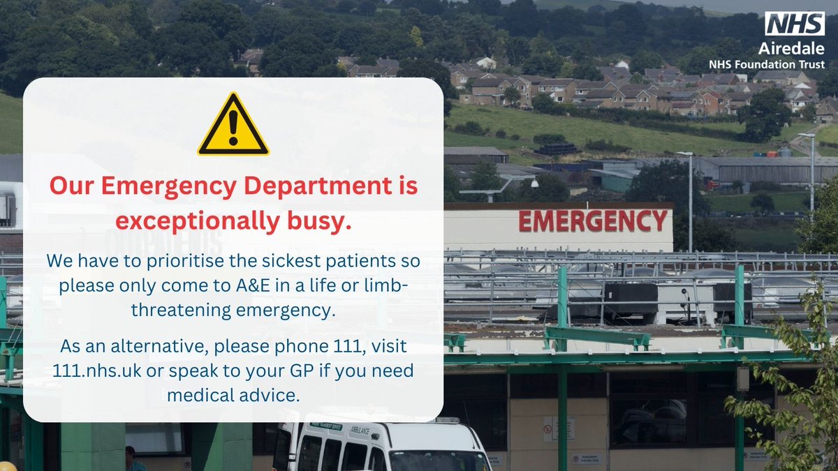 AiredaleNHSFT's tweet image. Our Emergency Department is extremely busy.
Please help us care for our most seriously ill and injured patients by choosing NHS services wisely.
⚠️Please only come to ED if it’s a life or limb-threatening emergency.
📱For anything else, visit 111.nhs.uk or phone 111.