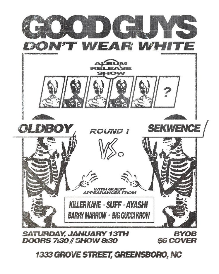 YALL COME OUT MAN 

ALBUM RELEASE PARTY - JAN 13th

Celebrating the release of <a href="/Sekwence/">SEKWENCE</a> and <a href="/oldboync/">OLDBOY</a> new album “Good Guys Don’t Wear White”

Support from:
@MajinKrow
<a href="/1bdbsuff/">HM $uff 4️⃣</a>
<a href="/killerkanebeats/">🏝️kane🏝️</a>
<a href="/barry_marrow/">BARRY</a>
<a href="/prodayashi/">ayashi[!]. 💫</a>

JUST ADDED: <a href="/fuckfredman/">Freddy Stone</a> 

Limited capacity so get your