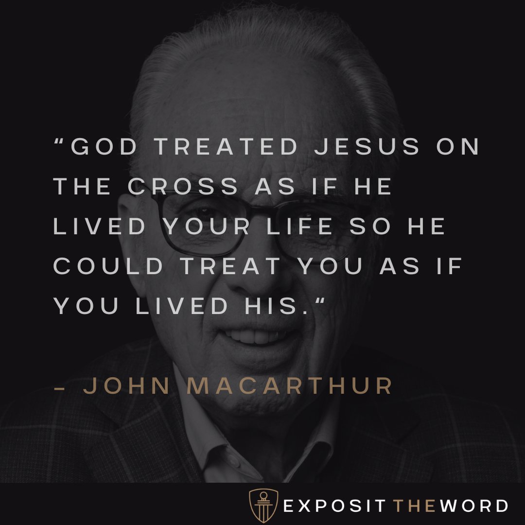 Exposittheword's tweet photo. God treated Jesus on the cross as if He lived your life so He could treat you as if you lived His.

- John MacArthur https://t.co/AaBmZ3gZAG