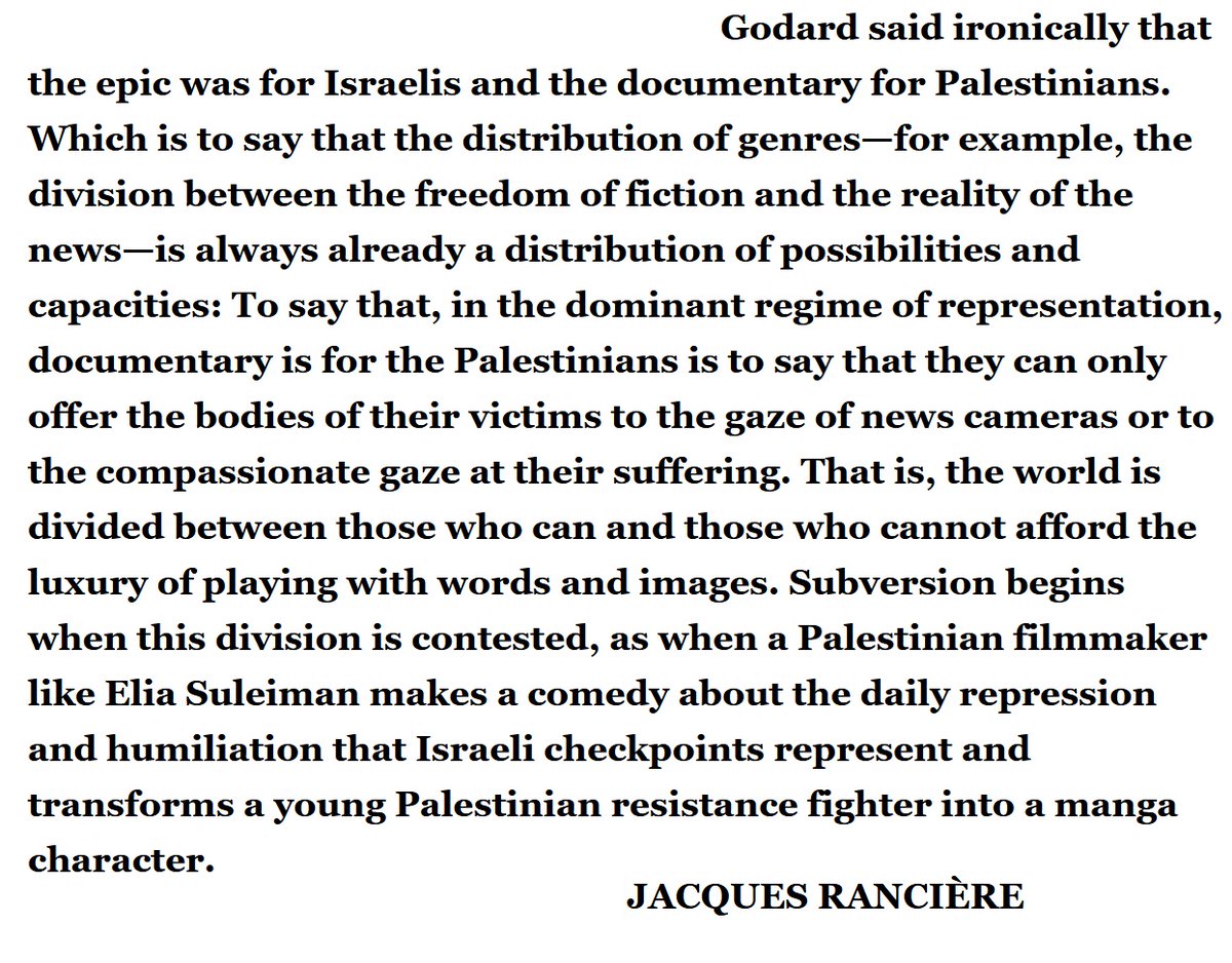 Rancière: "Godard said ironically that the epic was for Israelis and the documentary for Palestinians. Which is to say that the distribution of genres ... is always already a distribution of possibilities and capacities".

artforum.com/features/fulvi…