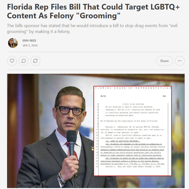 1. Just in: A Florida Rep has filed a bill that could target LGBTQ+ content as "felony grooming."

Though the bill does not directly call LGBTQ+ content grooming, it is extremely vaguely written.

The author has previously said that drag is "evil grooming" and should be a felony.