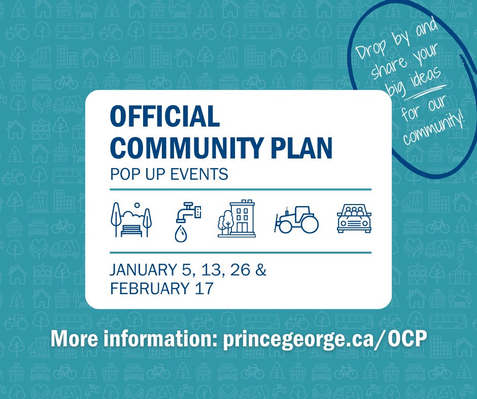 Drop by and share your big ideas for the future of #CityofPG! Come and have your say on the Official Community Plan (OCP) review at our pop-up events this winter. Find more details about the OCP review project on our website: princegeorge.ca/ocp