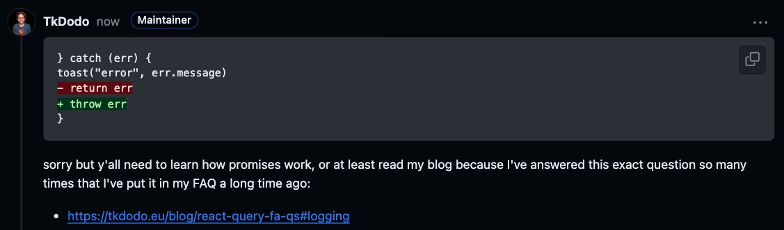 TkDodo's tweet photo. Didn't want to start off the year sounding rude, but if it's a problem that has nothing to do with Query but only with how promises work and that I have already answered a bazillion times and that's in my FAQs, I don't really know what else to do 🤷‍♂️
