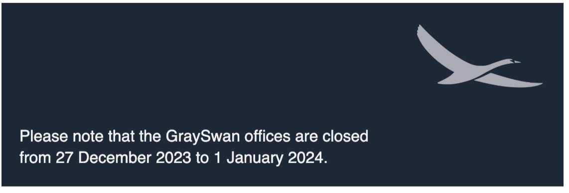 Please take note that the GraySwan offices are closing from 27 December 2023 to 1 January 2024. To our clients who will be celebrating Christmas over the weekend, we wish you a Merry Christmas filled with joy, warmth, and the company of loved ones!