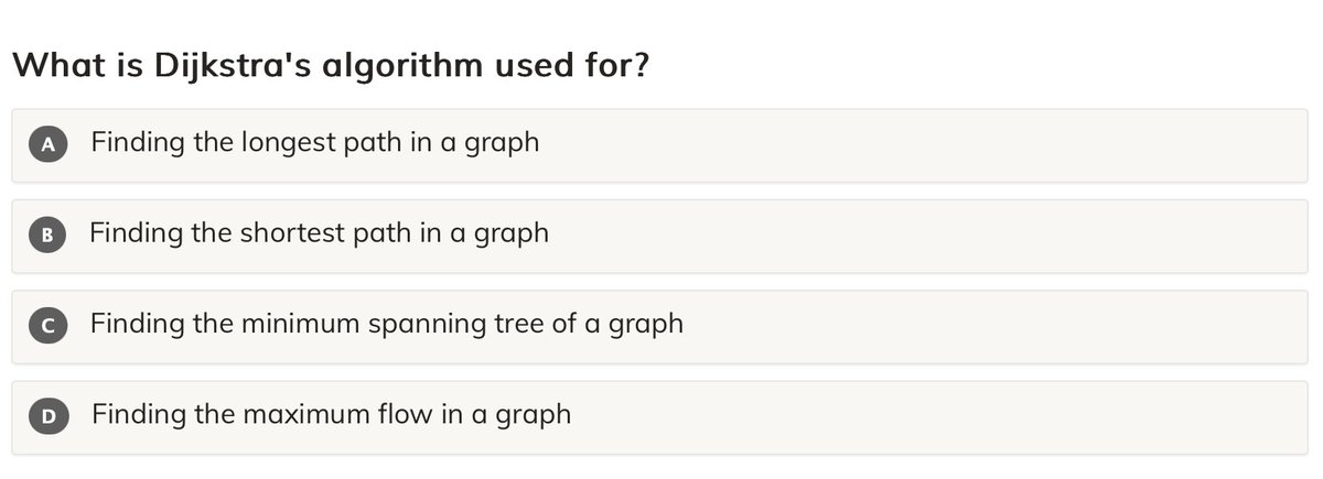 mu_mentor's tweet image. What is Dijkstra&apos;s algorithm used for?

A. Finding the longest path in a graph
B. Finding the shortest path in a graph
C. Finding the minimum spanning tree of a graph
D. Finding the maximum flow in a graph

#microMentor   ##Dijkstra   ##ShortestPath   ##GraphAlgorithms…