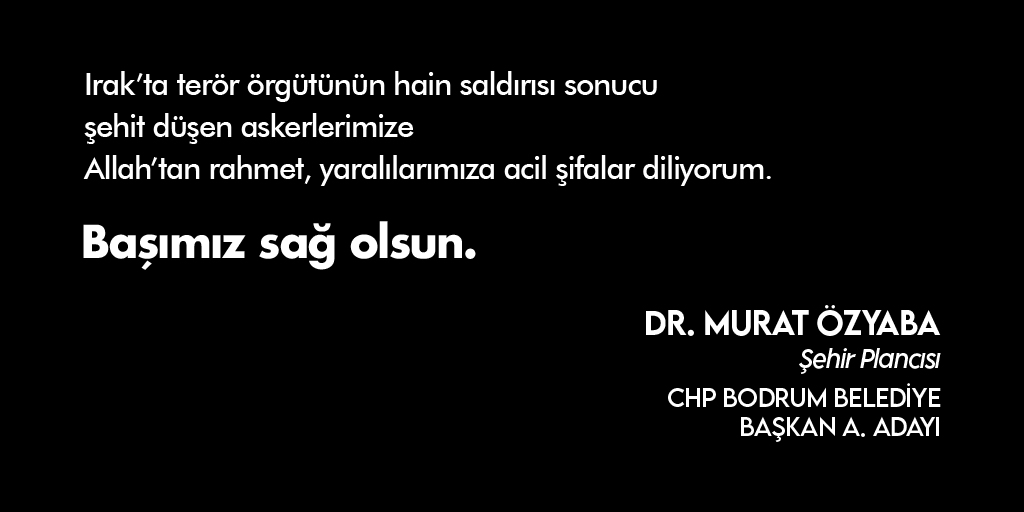 Irak’ta terör örgütünün hain saldırısı sonucu şehit düşen askerlerimize Allah’tan rahmet,yaralılarımıza acil şifalar diliyorum. 
Başımız sağ olsun.