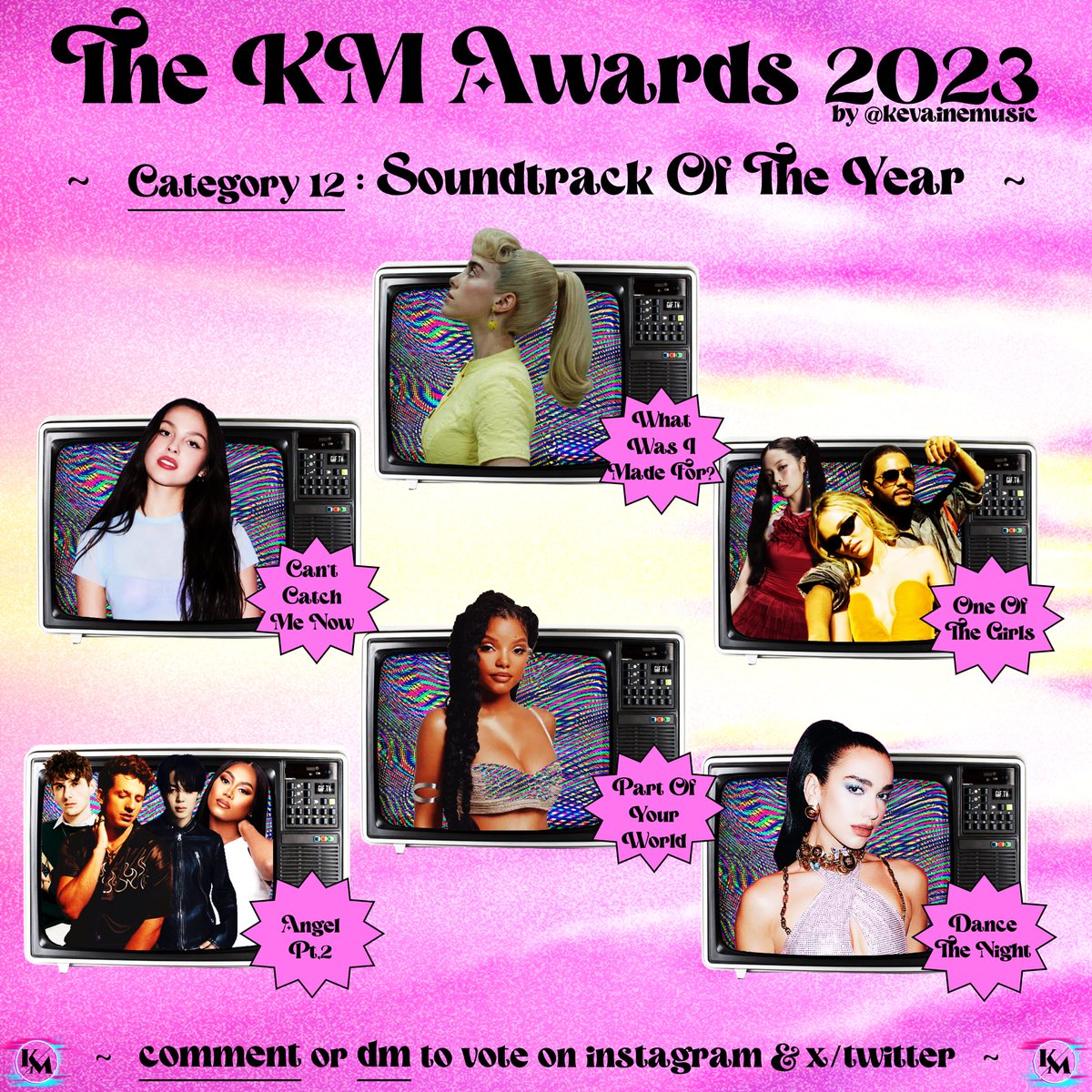 🎵KM AWARDS 2023🎵
📣Nominees for SOUNDTRACK of the year ⬇️
📺 #CantCatchMeNow 
📺 #WhatWasIMadeFor 
📺 #OneOfTheGirls
📺 #AngelPt2 
📺 #PartOfYourWorld
📺 #DanceTheNight 
📣COMMENT, REPLY or DM to VOTE 📺
🚨Votes ENDS December 31st 2023 🗳