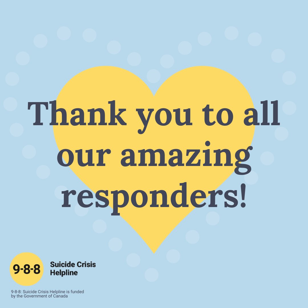 We are so grateful for the amazing people who answer 9-8-8 calls and texts. It takes a special kind of person to do what they do; without them, 9-8-8 would not exist. To all our responders, thank you so much!