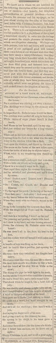 200 years ago today, the Sentinel (Troy, NY) published 'A Visit From St Nicholas', now better known as ''Twas the Night Before Christmas'. It created much of today's Christmas iconography. Authorship is usually credited to theologian & real estate developer, Clement Clarke Moore.