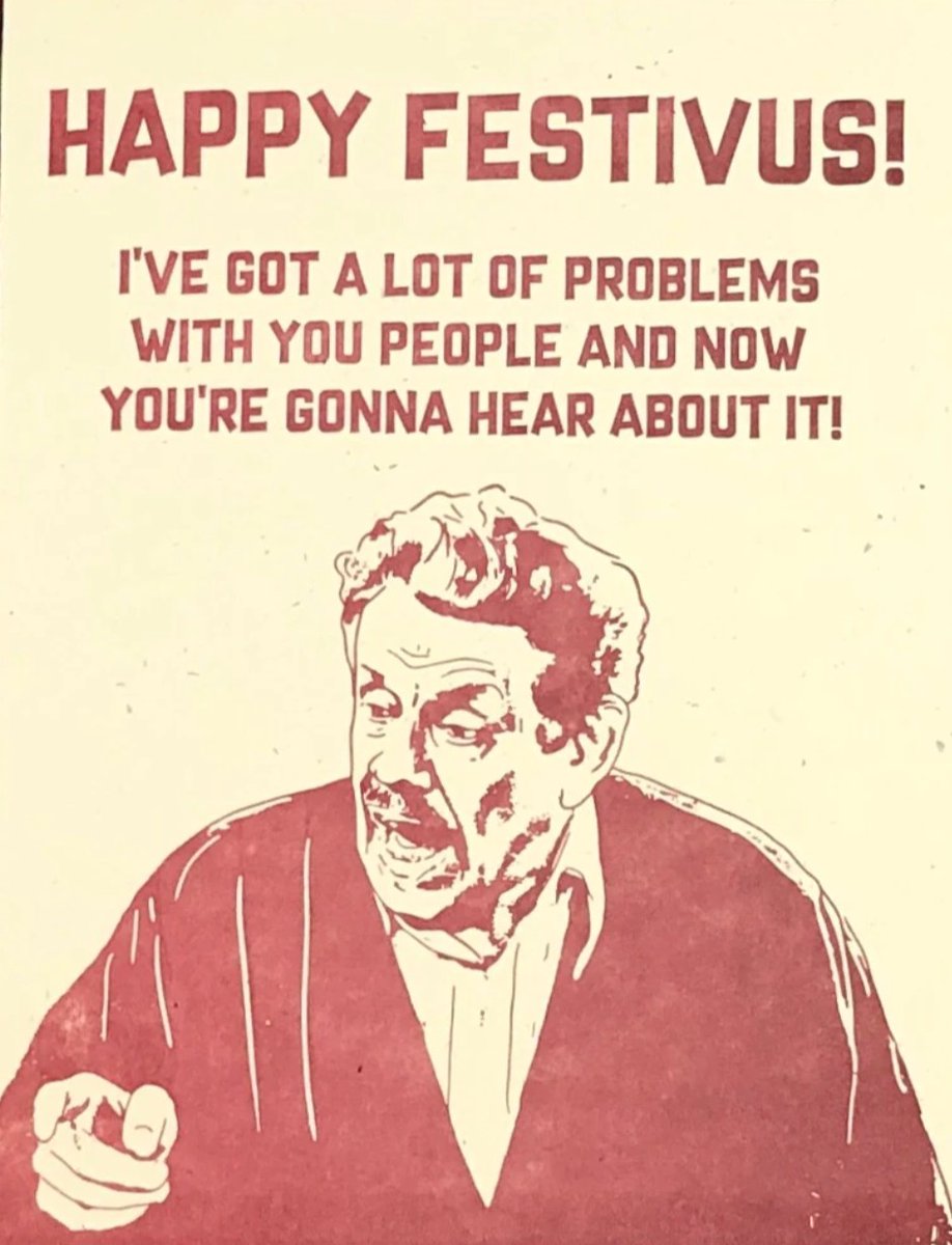 Happy Festivus my friends, where instead of a Christmas feast, we have an 'airing of grievances,' during which we share a meal with family and tell them all the ways they disappointed us during 2023. Be sure and save time for feats of strength. #FestivusForTheRestOfUs