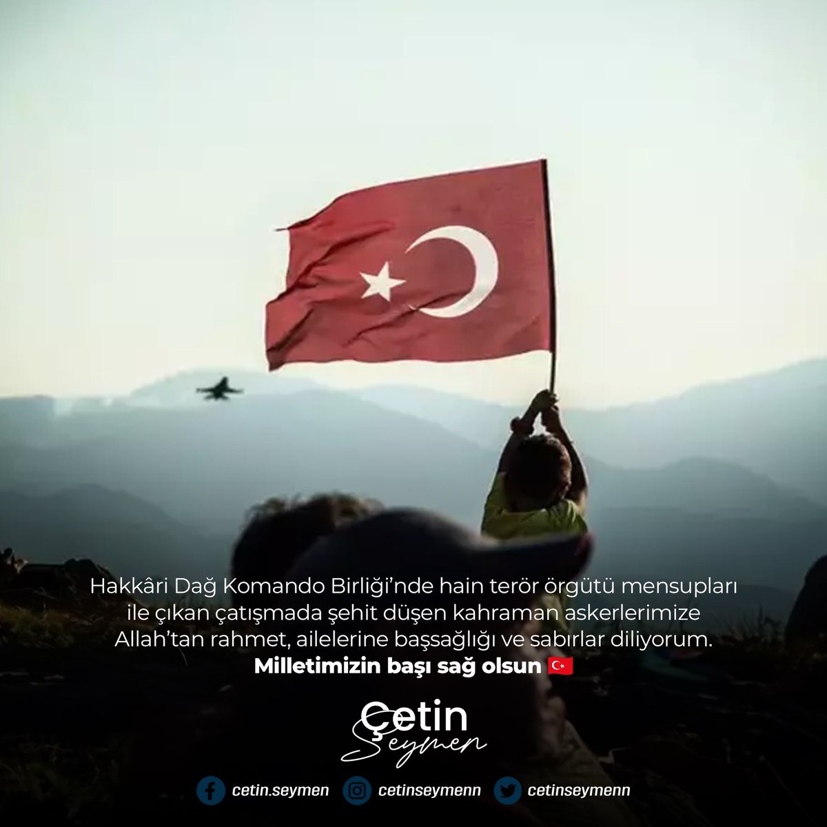 Hakkâri Dağ Komando Birliği’nde hain terör örgütü mensupları ile çıkan çatışmada şehit düşen kahraman askerlerimize Allah’tan rahmet, ailelerine başsağlığı ve sabırlar diliyorum.

Milletimizin başı sağ olsun🇹🇷