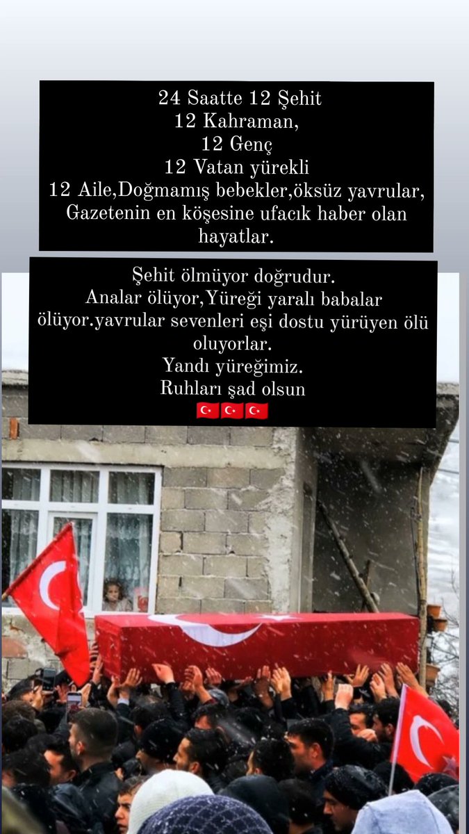 24 Saatte 12 Şehit 
Gazetenin en köşesine ufacık haber olan hayatlar. Sıvasız evler, yıkık hayatlar, gözü yaşlı analar, yetim kalan bebeler vatan uğruna ölen evlatlar bir kaç dakikalık haber, bir kaç damla gözyaşı, sonra herkesin dilinde o iki kelime, vatan sağolsun
#MilliYas