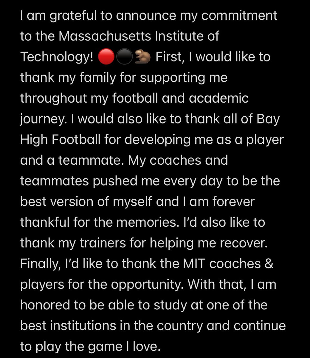 I am grateful to announce my commitment to the Massachusetts Institute of Technology! 🔴⚫️🦫 #RollTech
<a href="/coachrutt/">Coach Rutt</a> <a href="/nbigrigg81/">Nicholas Bigrigg</a> <a href="/MITFootball/">MIT Football</a> <a href="/bbubna/">Brian Bubna</a> <a href="/Coach_Brennan/">Steve Brennan</a> <a href="/DaleRodick/">Dale Rodick II</a> <a href="/football_t3/">T3 Football</a> <a href="/MJournalSports/">Morning Journal Sports</a> @MarkPerezK10 <a href="/mgoul/">Matt Goul</a> <a href="/BayAthletics/">Bay Athletics</a>