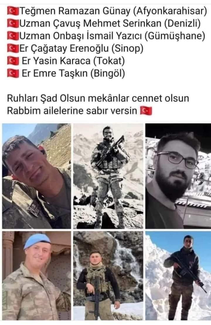 🇹🇷🇹🇷Pençe-Kilit Harekâtı bölgesinde çıkan çatışmada şehit düşen Hakkari Dağ Komando Birliğinde görevli askerlerimize Allah cc rahmet mekanları cennet olsun ailelerine ve yakınlarına sabırlar versin inşallah🤲🤲

Aziz Milletimizin başı sağ olsun🇹🇷🇹🇷