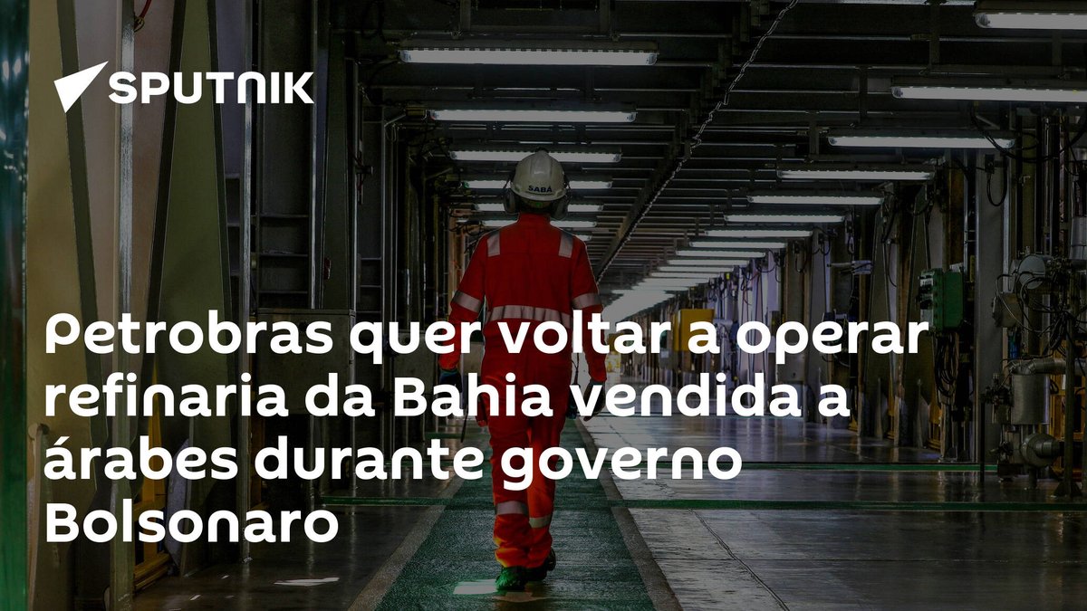 sputnik_brasil's tweet photo. #Petrobras quer voltar a operar #refinaria da #Bahia vendida a árabes durante governo Bolsonaro https://t.co/Ht4CTTa2BX https://t.co/RVomzxeflr