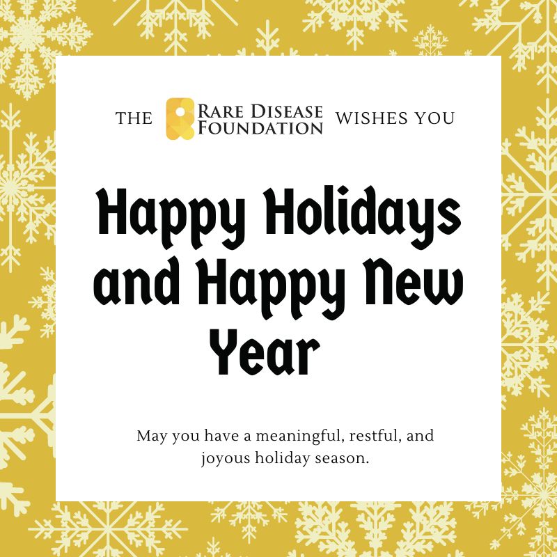 The Rare Disease Foundation wishes you and your families a safe, restorative, and joyful holiday season! ❄️