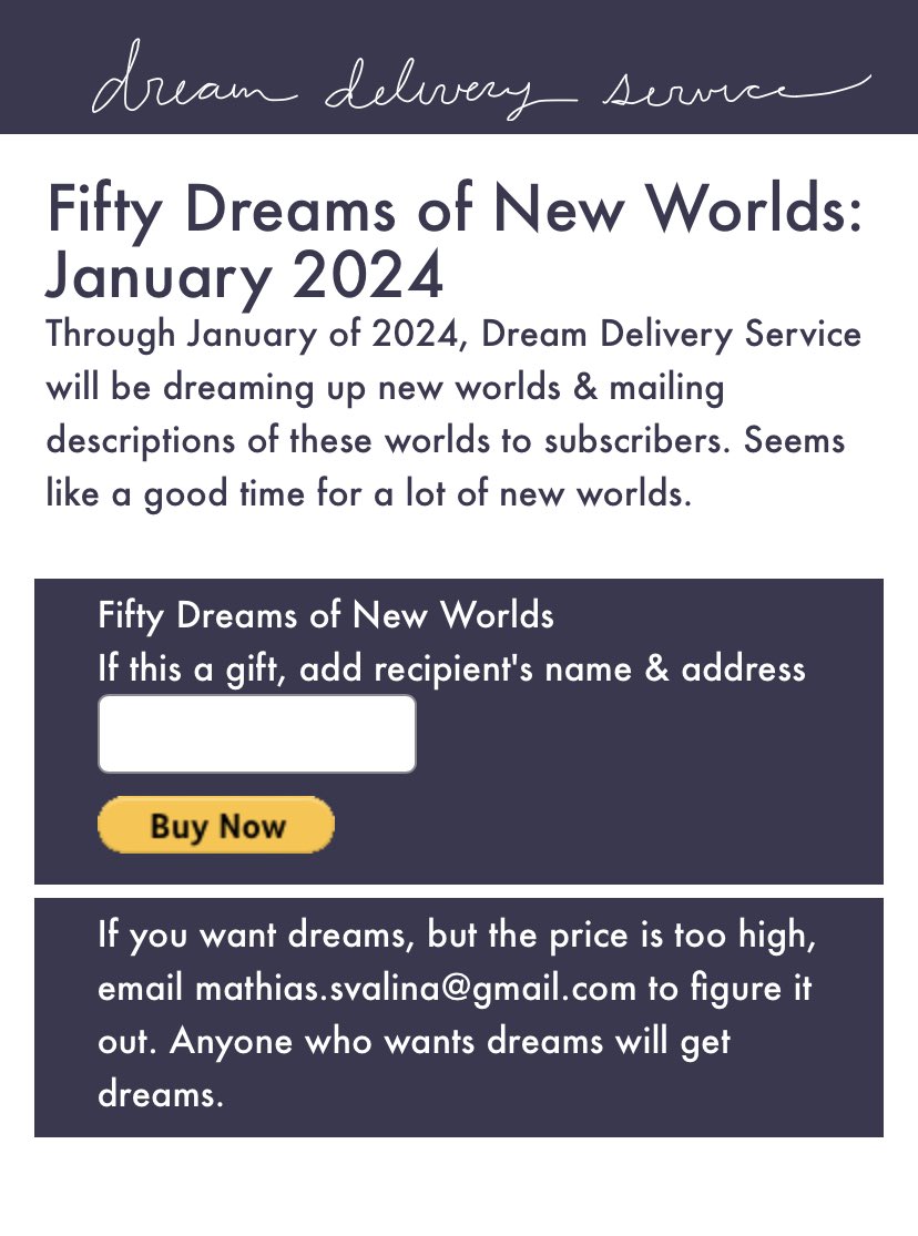 In January Dream Delivery Service will be dreaming up new worlds for subscribers. I don’t know about you, but I could use a few dozen new worlds. If you’d like to subscribe, the link is up above.