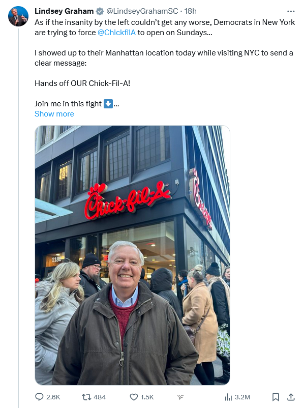 #TrumpTerrorist #LeningradLindsey, #GQP, #SouthCarolina goes all the way to #Woke #NYC to #Tweet about #PornAgainChristian #ChickfilA having to stay open on #Sunday in #RestStops.

Amazed he didn't #Handcuff himself to Chick fil A like #LauraLoomer did to #Twitter.