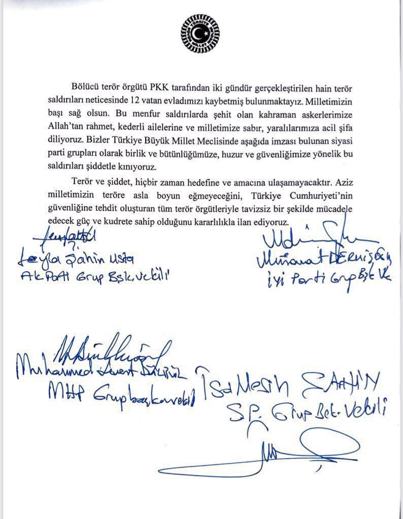 TBMM Genel Kurulu'nda "teröre karşı ortak bildiri"ye dört siyasi parti grubu imza atmıştır. 

Bölücü terör örgütü PKK’yı lanetliyoruz. 

Şehitlerimize Allah’tan rahmet, yaralılarımıza acil şifalar diliyoruz. Milletimizin başı sağolsun.