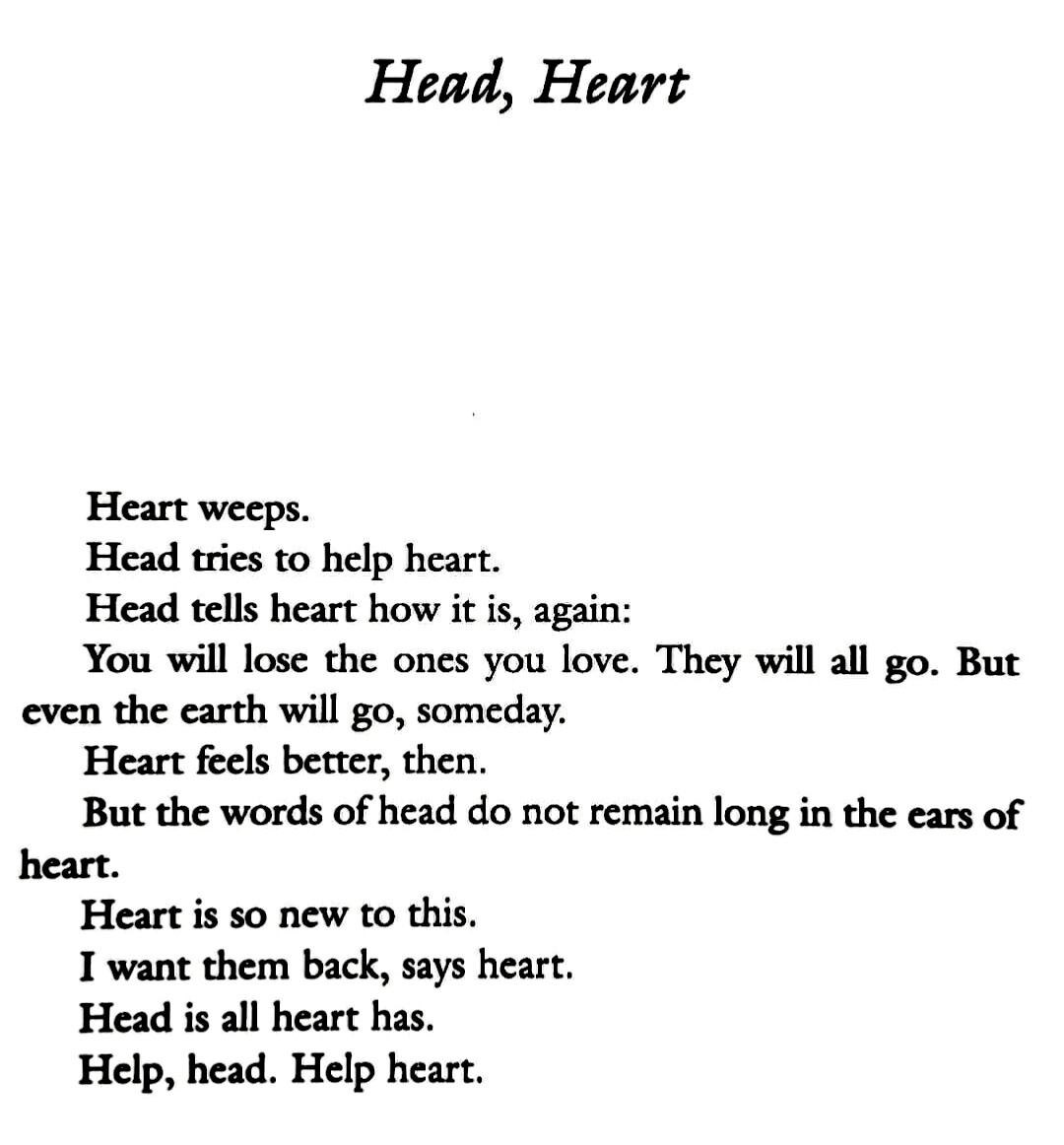 Heart weeps. Head tries to help heart. —Lydia Davis, 'Head, Heart'