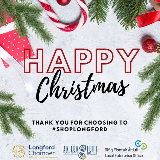 Happy Christmas from all the team at Longford Chamber!

Thank you for supporting local by choosing to #ShopLongford ❤️

Nollaig Shona daoibh ó fhoireann LEO Longfoirt!

Go raibh maith agat as tacaíocht a thabhairt do dhaoine áitiúla trí roghnú siopadóireacht a dhéanamh i Longfort