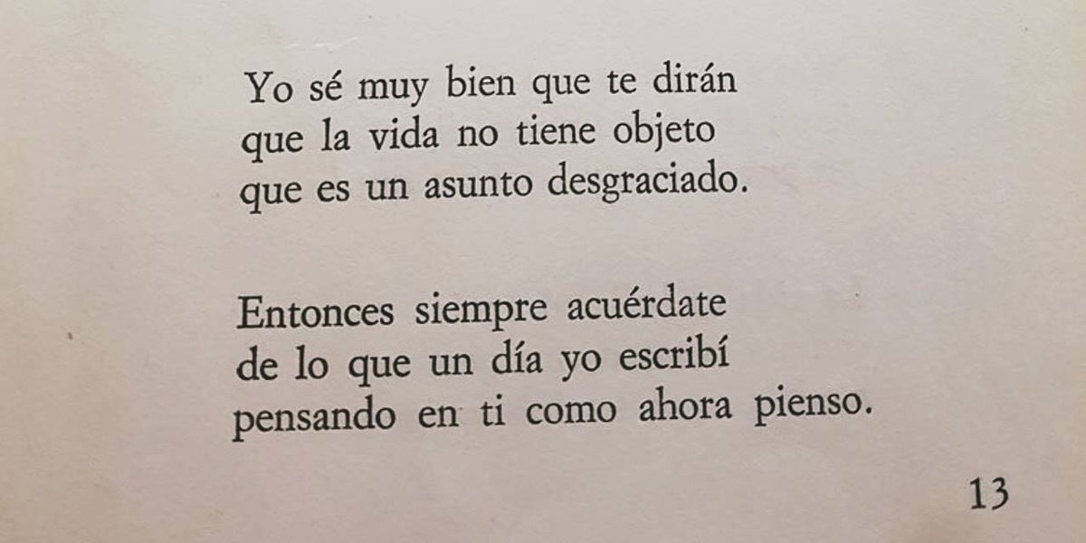 "Tú no puedes volver atrás
porque la vida ya te empuja
como un aullido interminable.
Hija mía es mejor vivir
con la alegría de los hombres
que llorar ante el muro ciego.
Te sentirás acorralada
te sentirás perdida o sola
tal vez querrás no haber nacido.
Yo sé muy bien que te dirán