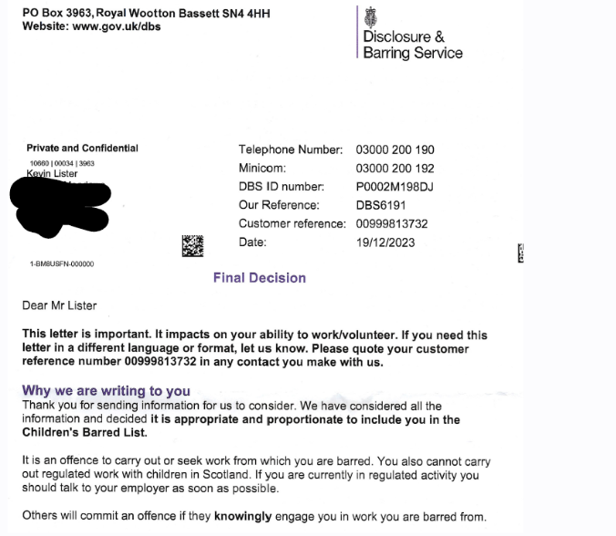 This is a long thread. It is my barring letter from the DBS & my responses. To protect my student and my case in the employment tribunal I have left out some sections. The letter was sent on the same day the transgender guidance for schools was published. It is in the public