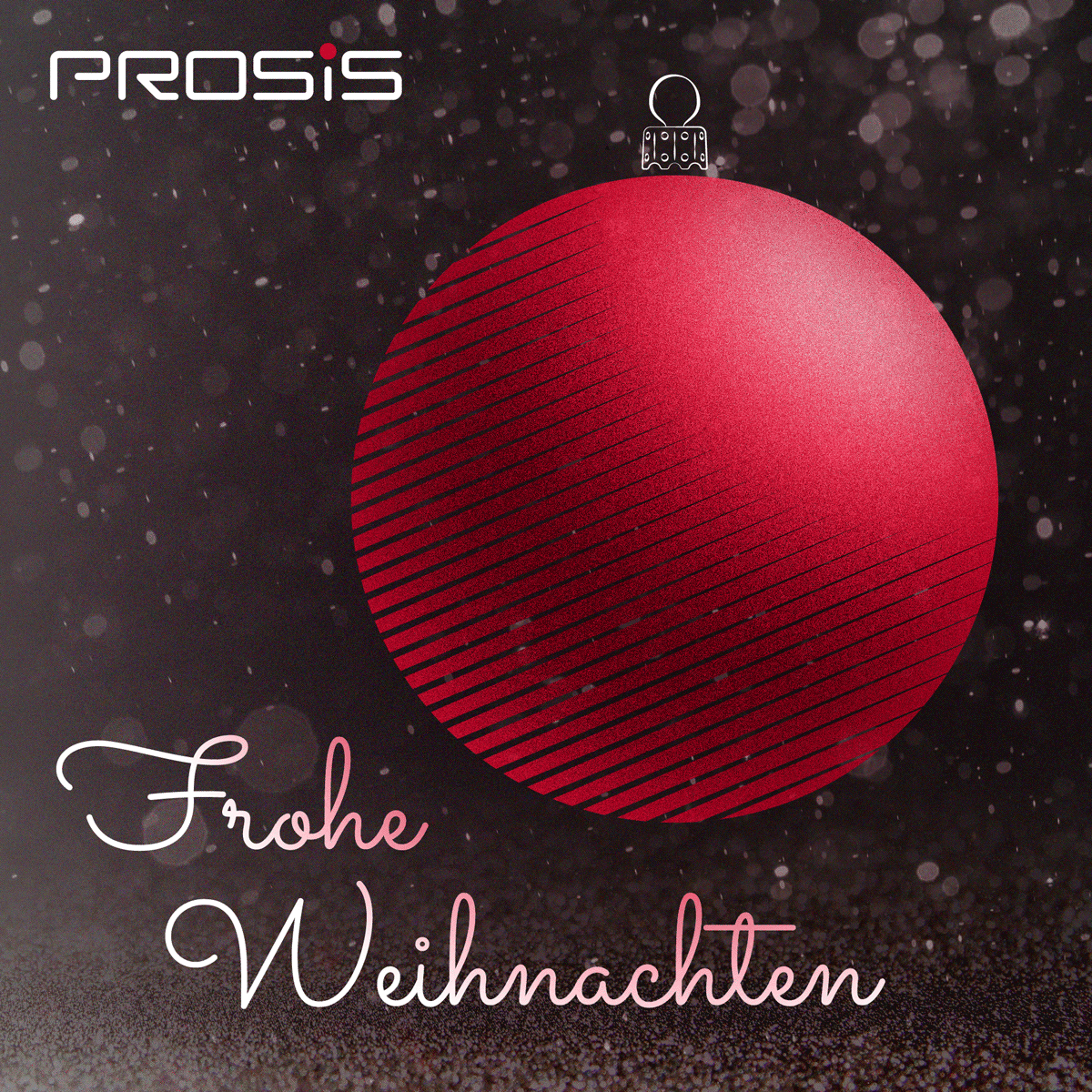 PROSIS wünscht Euch allen und Euren Lieben frohe Festtage, eine besinnliche Weihnachtszeit und einen ruhigen Jahresausklang.