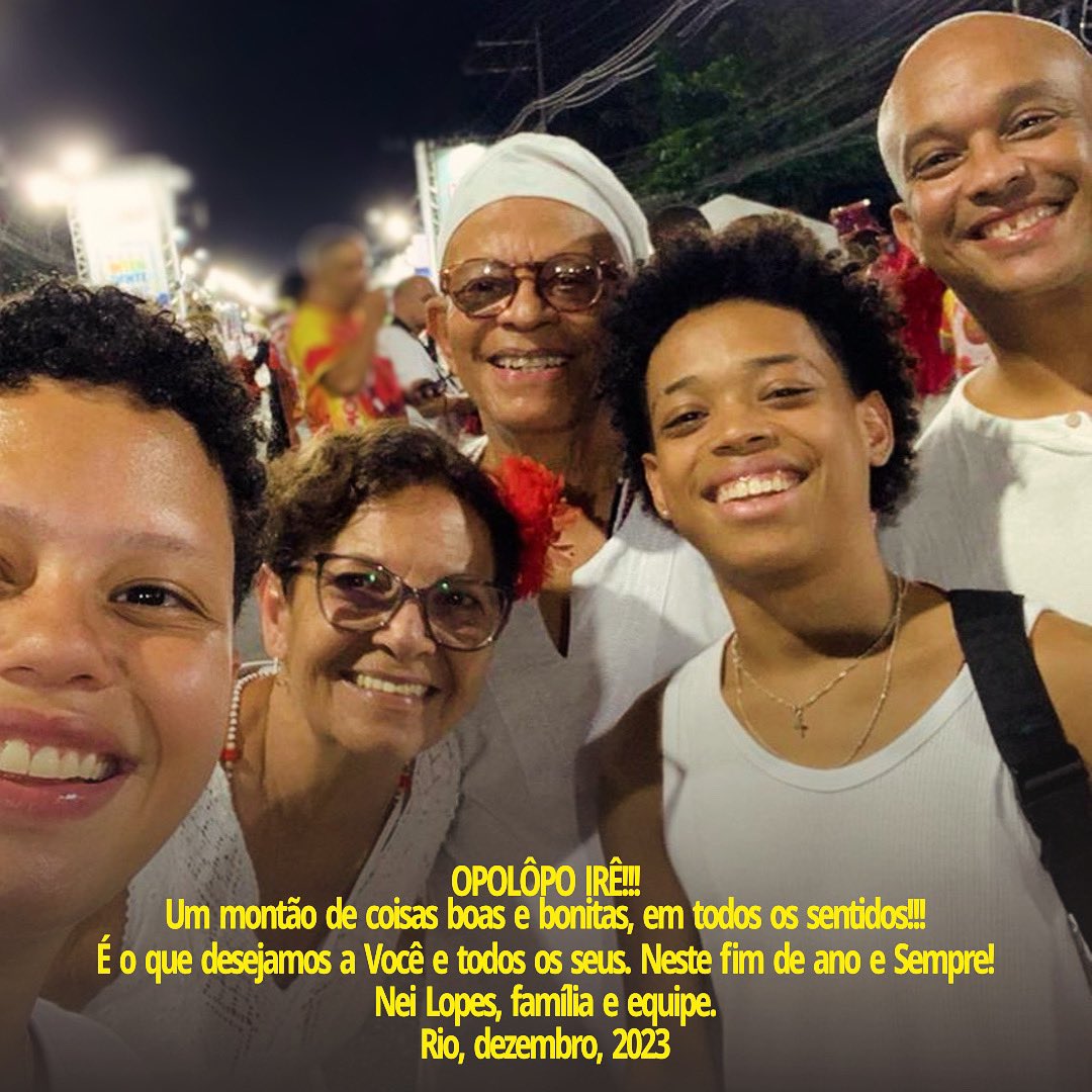 OPOLÔPO IRÊ!!!

Um montão de coisas boas e bonitas, em todos os sentidos!!!

É o que desejamos a Você e todos os seus. Neste fim de ano e Sempre!

Nei Lopes, família e equipe.

Rio, dezembro, 2023
