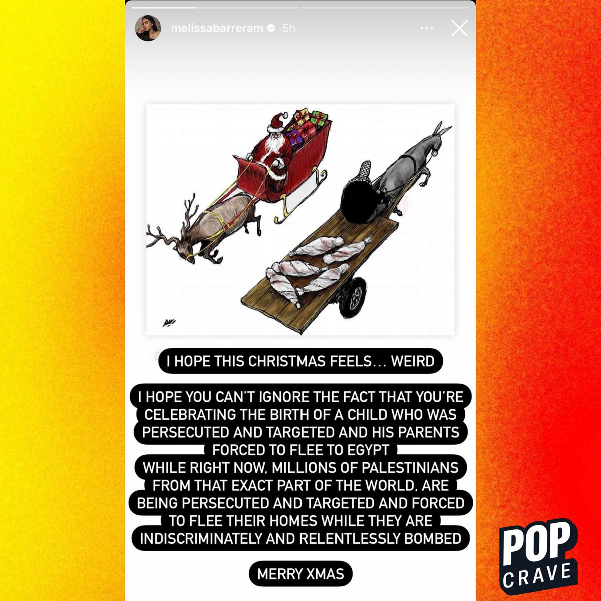 Melissa Barerra continues to voice support for Palestine:

"I hope this Christmas feels ... weird. I hope you can't ignore the fact that you're celebrating the birth of a child who was persecuted and targeted and his parents forced to flee to Egypt while right now, millions of