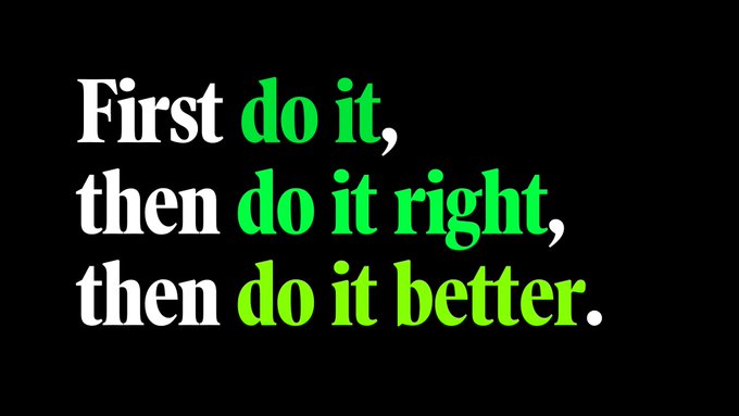 First do it, then do it right, then do it better.