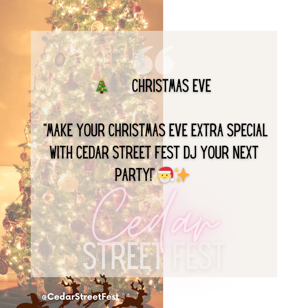 CedarStreetFest's tweet image. 🎄 **Christmas Eve - Dec 24:** - "Make your Christmas Eve extra special with Cedar Street Fest DJ your next party! 🎅✨ #ChristmasEveMagic #LocalJoy #CedarStreetFestMagic"