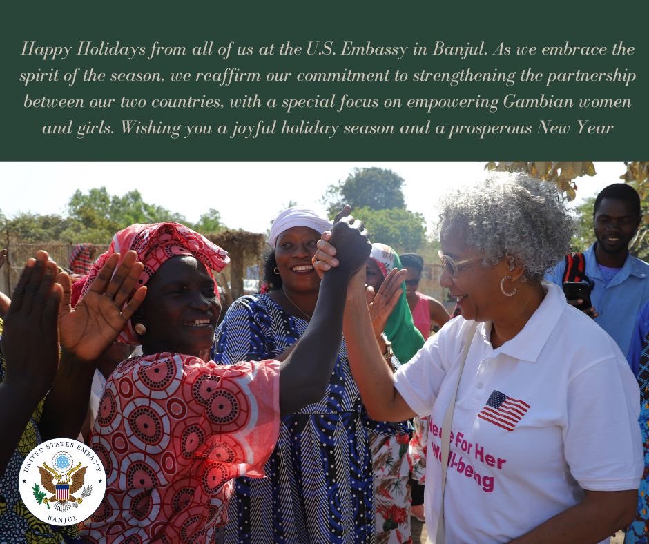 Happy Holidays from all of us at the U.S. Embassy in Banjul. As we embrace the spirit of the season, we reaffirm our commitment to strengthening the partnership between our two countries, with a special focus on empowering Gambian women and girls. Wishing you a joyful holiday
