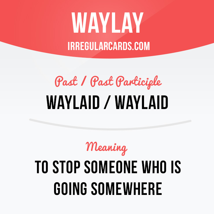 irregularcards's tweet photo. "Waylay" = stop someone who is going somewhere.
⠀
Past / Past Participle: waylaid / waylaid
⠀
Example: She was waylaid by a thief who snatched her bag.
⠀
Learn irregular verbs in our app - https://t.co/Dw2x8E8PSP
⠀
#irregularverbs #waylay https://t.co/PkTrB7uLJ3