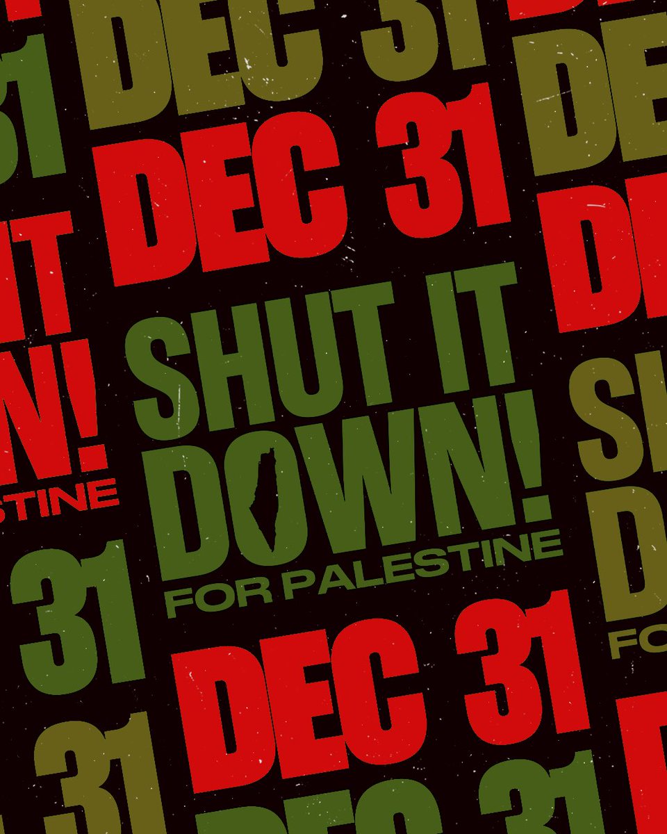 🚨NEXT DAY OF ACTION TO #ShutItDown4Palestine: DEC 31🚨 🇵🇸 There can be no holiday celebrations as usual while a genocide takes place in real time. The people will take to the streets on New Year’s Eve calling for an immediate and permanent ceasefire and an end to the brutal…