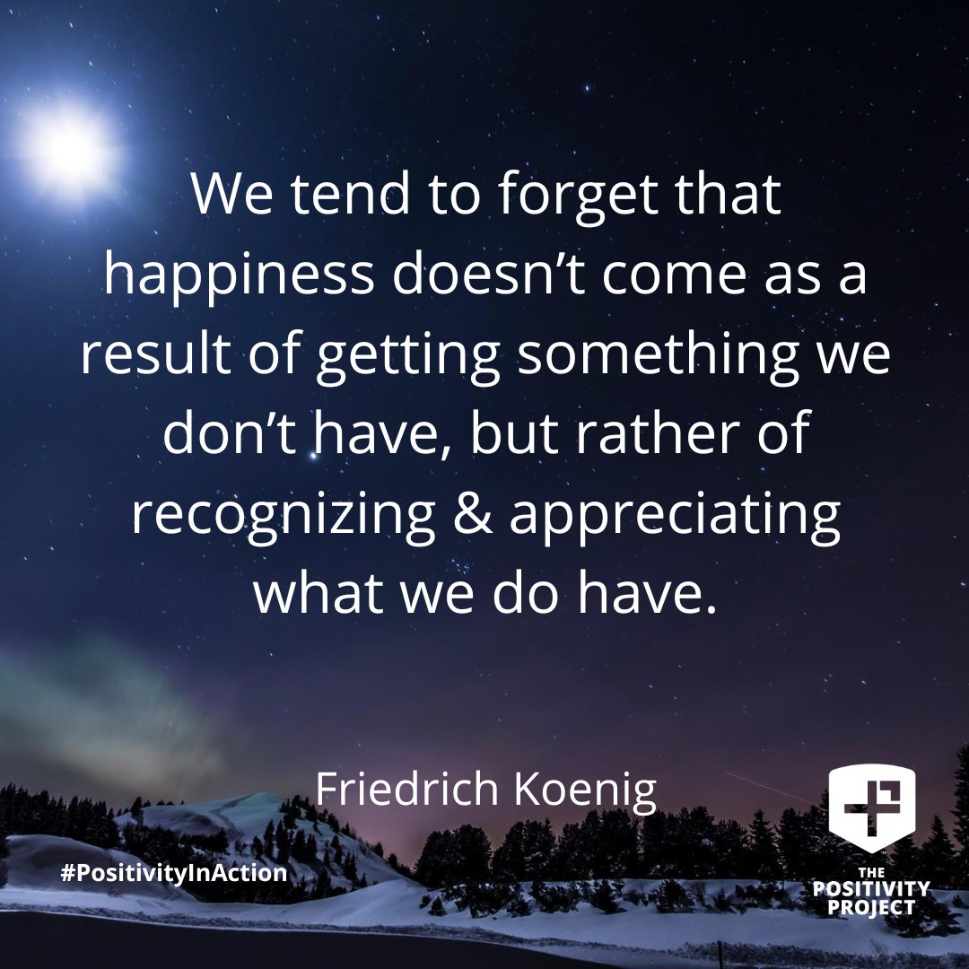 PosProject's tweet photo. "We tend to forget that happiness doesn't come as a result of getting something we don't have, but rather of recognizing &amp; appreciating what we do have." -Friedrich Koenig #PositivityInAction https://t.co/OZKME6ktWK