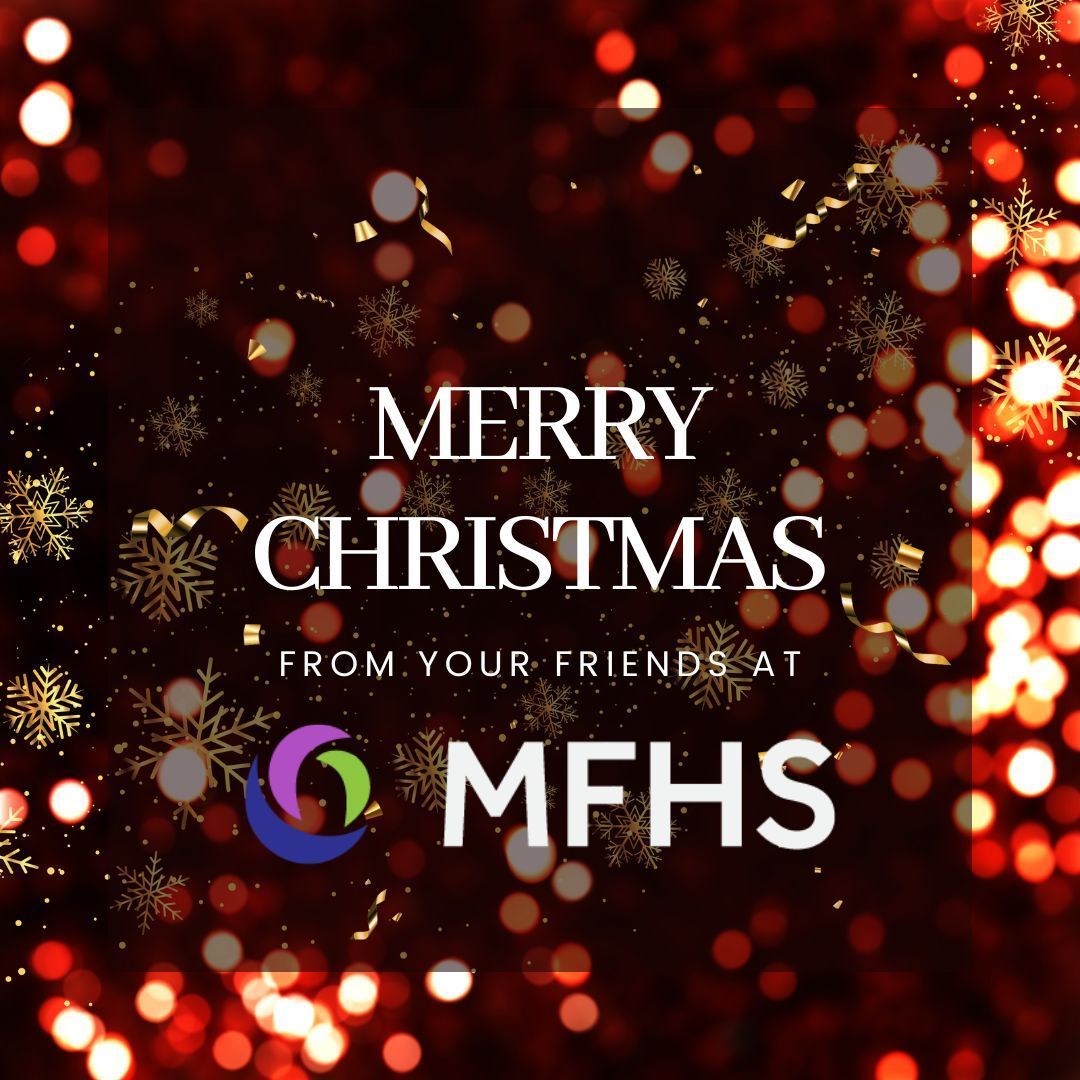 Happy holidays and merry Christmas from everyone at MFHS! Our offices are closed today so that our staff can enjoy the holiday with their families. We will reopen for regular business hours Tuesday morning.