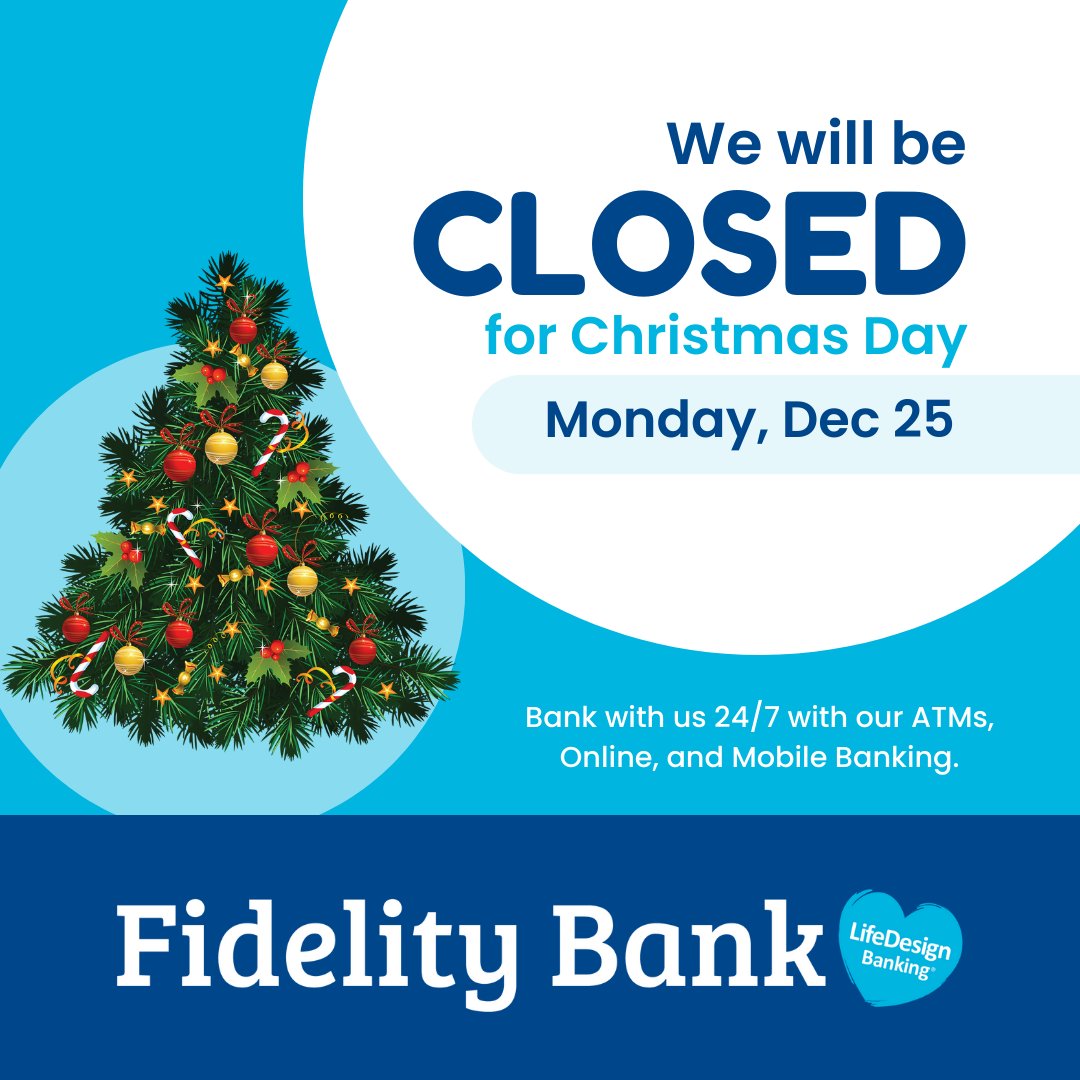 Please note Fidelity Bank will be CLOSED today, Monday, December 25. As always, you can bank with us 24/7 with our ATMs, Online, and Mobile Banking. Happy Holidays!