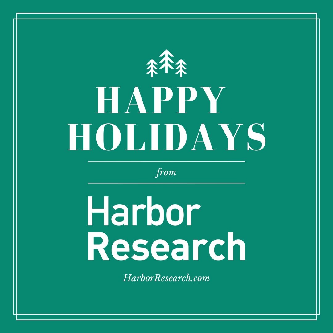 Happy Holidays from the Harbor Research Team. We hope everyone has a relaxing and joyful holiday season.