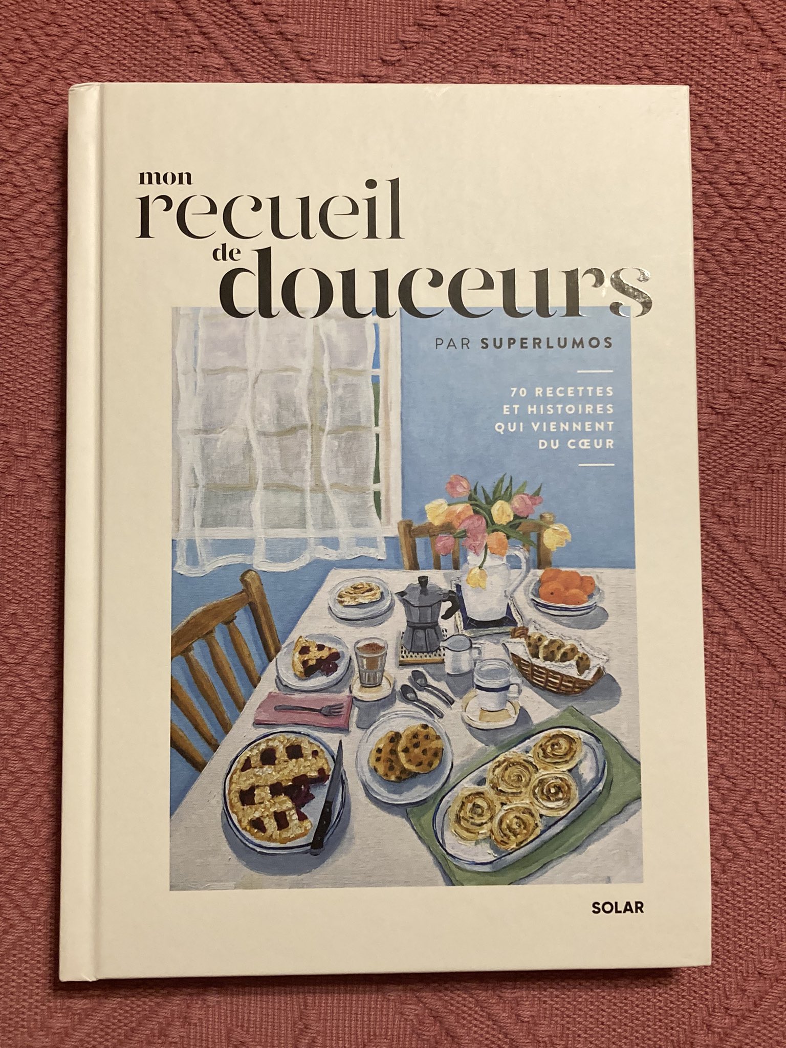 Mon recueil de douceurs - 70 recettes et histoires qui viennent du