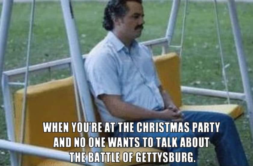 The struggle is real. #history #funny #historyhumor #gettysburg #battleofgettysburg #civilwar #MerryChristmas #historygonewilder
