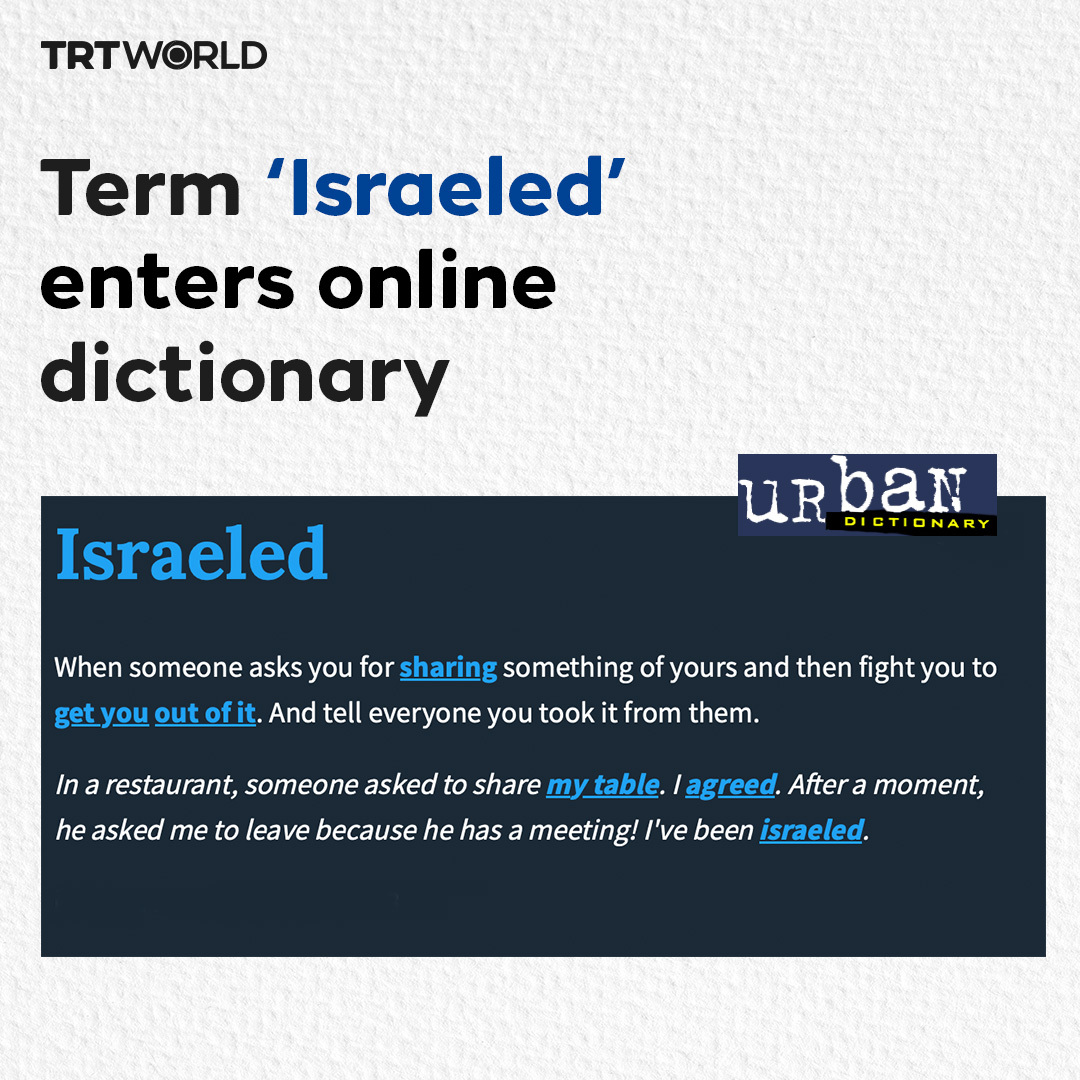trtworld's tweet image. Do you know that the new term “Israeled” was added to Urban Dictionary, a crowdsourced online dictionary?

Accordingly, the term is defined as when someone claims something that belongs to another person as their own