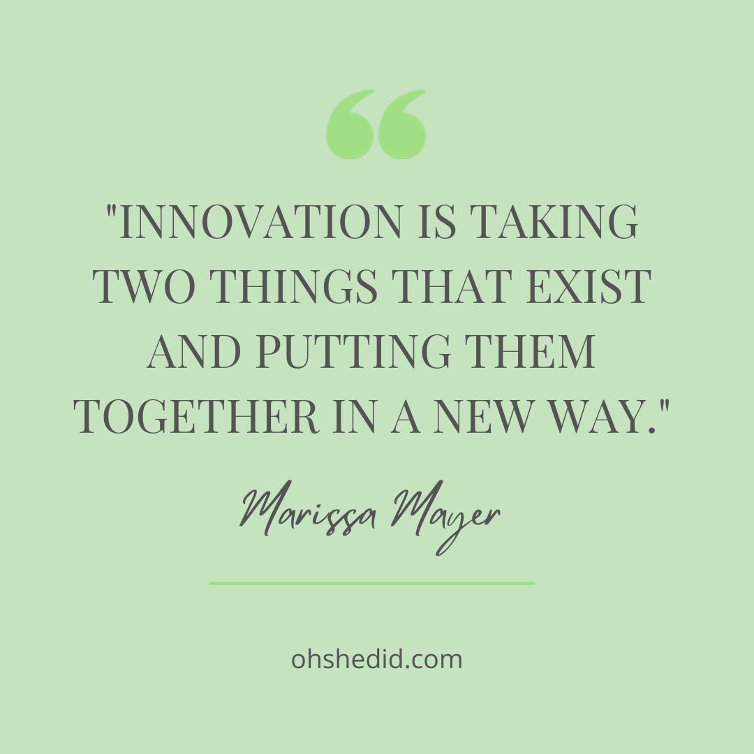 'Innovation is taking two things that exist and putting them together in a new way.' ~~ Marissa Mayer

#marissamayer #marissamayerquote #innovation #techandinnovation #digitalinnovation #ohshedid #techeaseclub