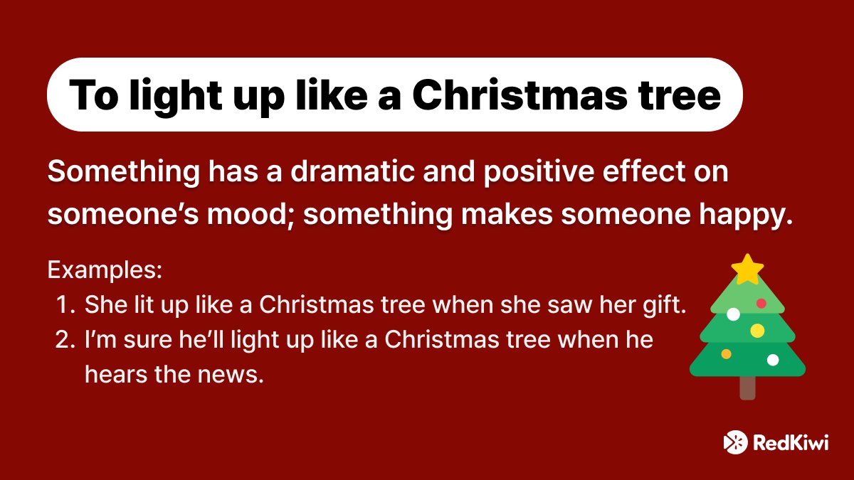 RedKiwiEnglish's tweet photo. "To light up like a Christmas tree" 🌲
This means that something positive has a strong effect on someone’s mood and makes them happy.

Ex: She lights up like a Christmas tree with this song.

What lights you up like a Christmas tree?
#RedKiwi #EnglishLearning #英語 #英語学習 #영어 #TOEIC #Christmas