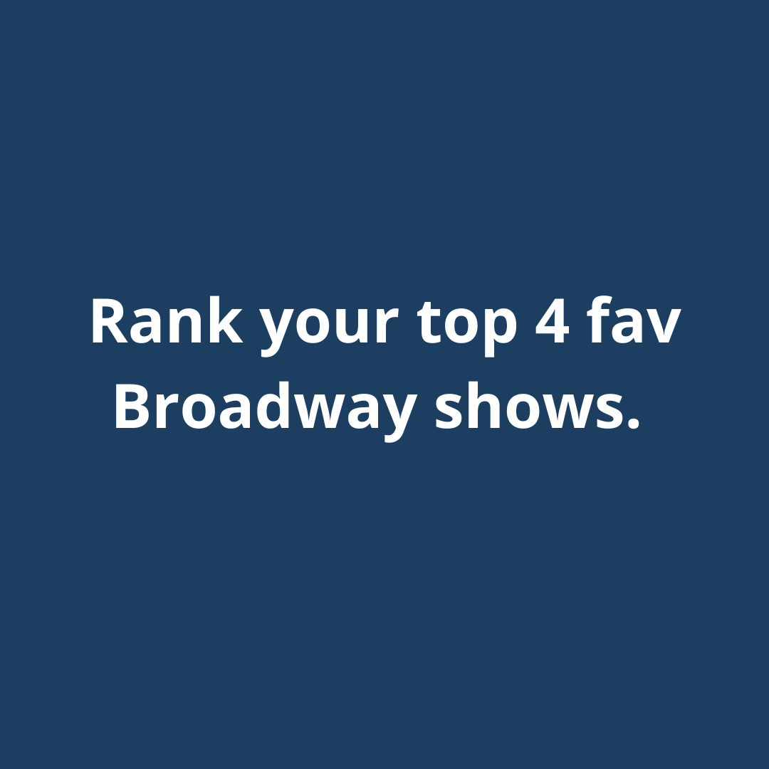 🌈✨ Ready to spill your Broadway tea? Rank your top 4 favourite shows, but beware, it's like choosing your favourite child. 🎭🤯   #GoodLuck

#BroadwayFavorites #Top4Challenge #SpillTheTea #HowDoYouChoose