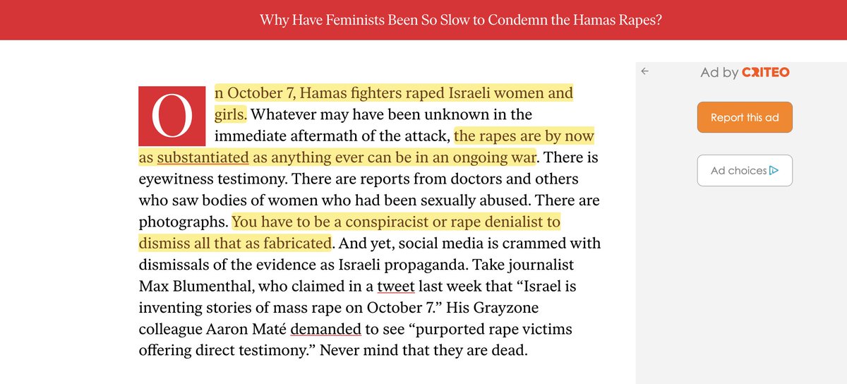 aaronjmate's tweet photo. In The Intercept, @JudithLevine declares:

"One thing is true: Hamas and other Palestinian militants committed unspeakable sexual violence against Israeli civilians on October 7." She adds that "some individuals and extreme-left organizations have denied these atrocities or upheld them as justified resistance." (https://t.co/0FMDvaMFmn)

The Nation's @KathaPollitt likewise declares that "Hamas fighters raped Israeli women and girls" on Oct, 7th, and that one has "to be a conspiracist or rape denialist" to question that. (https://t.co/rM0a9tajcT)

Actually, only one thing is true: as of now, there are only unsubstantiated claims of sexual violence against Israeli civilians on Oct. 7th, and ample grounds to question them.

There is no one who's claimed they were sexually assaulted. There is no physical or forensic evidence. (https://t.co/Q2eIBp3Foe)

Out of hundreds of Oct. 7th witnesses, only one person gave testimony claiming to have witnessed sexual violence, and their story is outlandish (including mutilation and necrophilia) and undermined by another witness. Another purported "witness" emerged nearly two months later and their story is even more ridiculous than the first individual. (This man claims to have witnessed the gang rape of a "beautiful woman with the face of an angel", followed by seeing a woman's head rolling on the ground after being dismembered with a shovel). 

Rape claims have been made by the Israeli group Zaka, which has been caught lying about beheaded babies and other atrocities. (https://t.co/jGzaiyrSZ3)

To allege rape, Israel used a photo of a Kurdish woman taken outside Israel. It then quietly deleted it. 

To support their declarations, both The Intercept and The Nation link to a @PHR_IL report. That PHR report approvingly cites the documented fraudsters Zaka. And PHR, by their own admission, has interviewed a grand total of zero witnesses.

Therefore, we are left only with unsubstantiated allegations and no corroborating evidence, lodged by a genocidal Israeli government that has been caught lying countless times. 

People who rush to parrot Israel's claims are therefore acting only on their own credulity and, I suspect, their own racist stereotypes of Muslim men. 

More in this thread: https://t.co/xJ5cnJw2x7